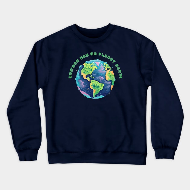 Another Day on Planet Earth Crewneck Sweatshirt by MythicLegendsDigital